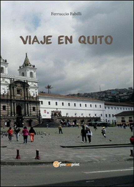 Viaje en Quito di Ferruccio Fabilli, 2016, Youcanprint - ER