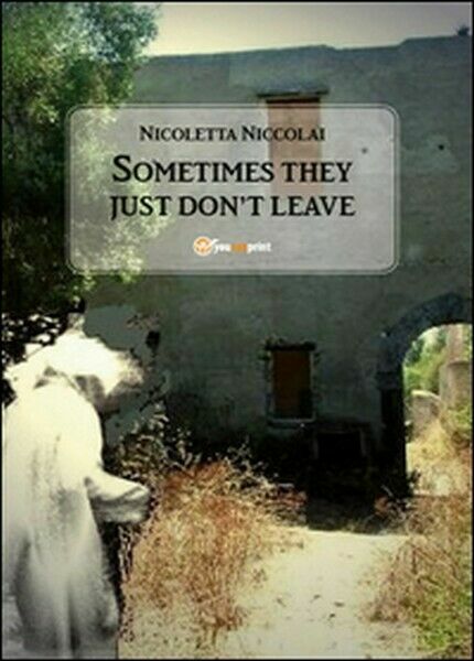 Sometimes they just don?t leave di Nicoletta Niccolai, 2015, Youcanprint …