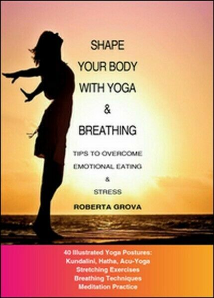 Shape your body with yoga & breathing di Roberta Grova, …