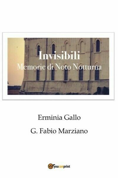 Invisibili - Memorie di Noto notturna di Erminia Gallo, G. …