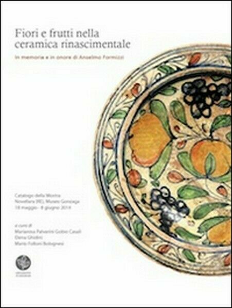 Fiori e frutti nella ceramica rinascimentale. ER