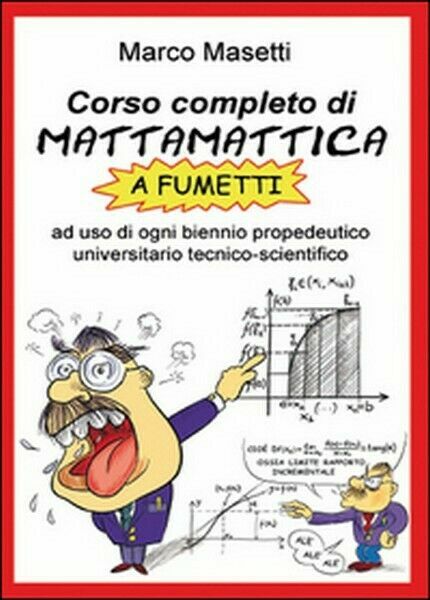 Corso completo di mattamattica a fumetti di Marco Masetti, 2015 …