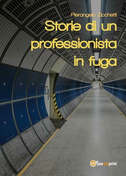 Storie di un professionista in fuga - Pierangelo Zicchetti, Youcanprint …