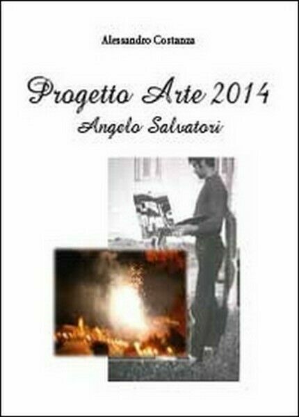 Progetto Arte 2014. Angelo Salvatori, di Alessandro Costanza, 2014 - …