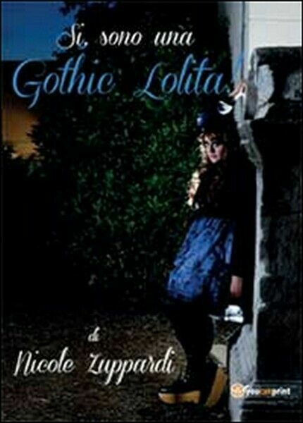 Sì, sono una gothic Lolita! di Nicole Zuppardi, 2014, Youcanprint …