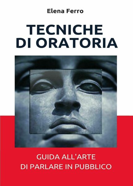 Tecniche di oratoria di Elena Ferro, 2017, Youcanprint -ER
