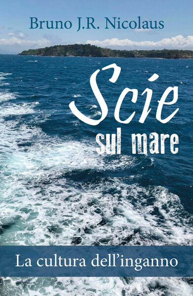 Scie sul mare. La cultura dell?inganno - Bruno J.r. Nicolaus, …