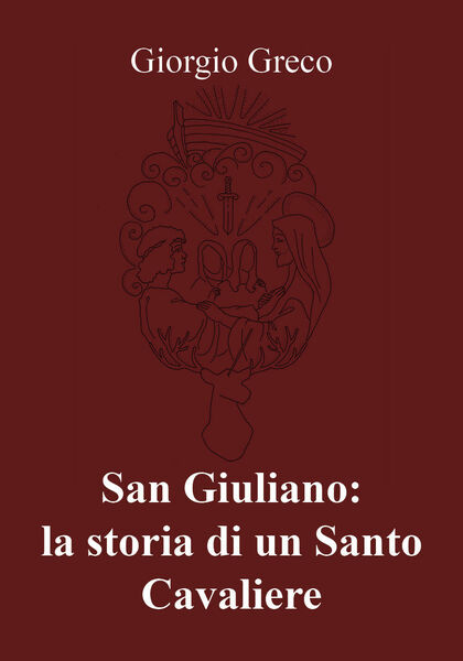 San Giuliano: la storia di un Santo Cavaliere - di …