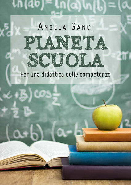 Pianeta scuola. Per una didattica delle competenze - Angela Ganci, …