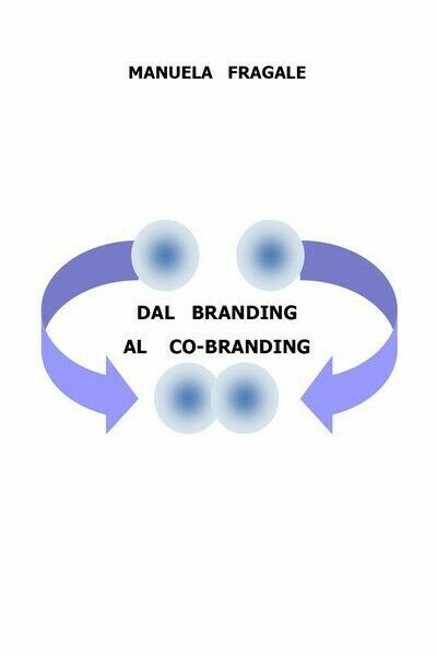 Dal Branding al Co-Branding di Manuela Fragale, 2019, Youcanprint - …