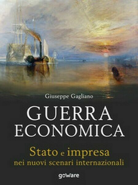 Guerra economica. Stato e impresa nei nuovi scenari internazionali - …
