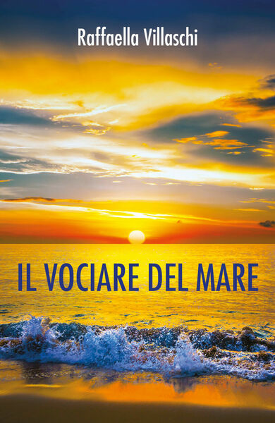 Il vociare del mare, di Raffaella Villaschi, 2017, Youcanprint
