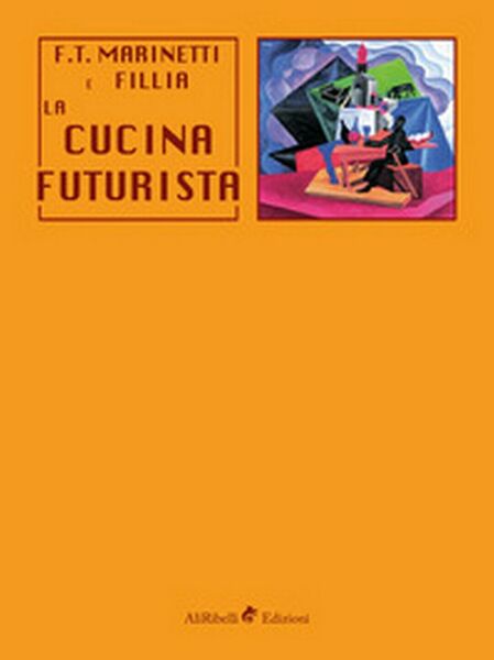 La cucina futurista - Filippo Tommaso Marinetti, Fillia