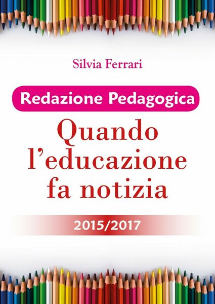 Redazione Pedagogica - Quando l?educazione fa notizia - 2015/2017