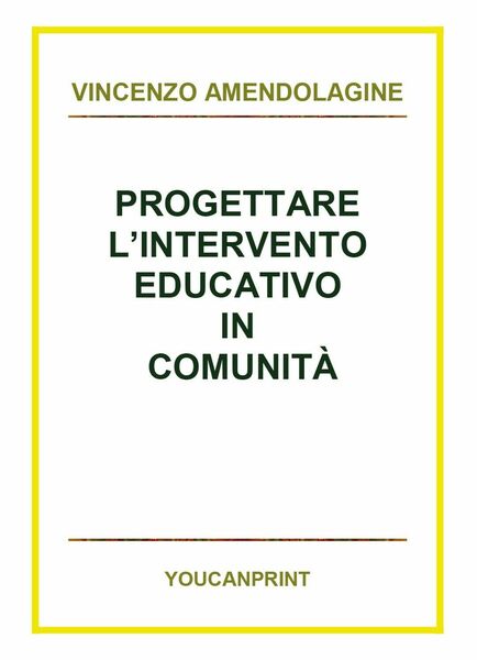 Progettare l?intervento educativo in comunità, Vincenzo Amendolagine, 2018