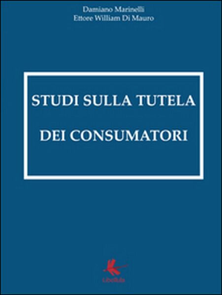 Studi sulla tutela dei consumatori - Damiano Marinelli, 2016, Libellula …