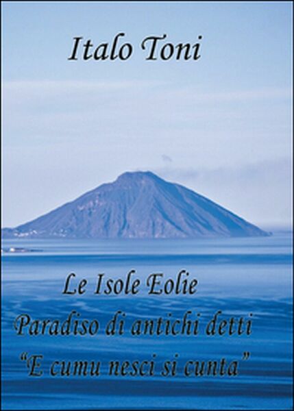 Le isole Eolie paradiso di antichi detti e comu veni …