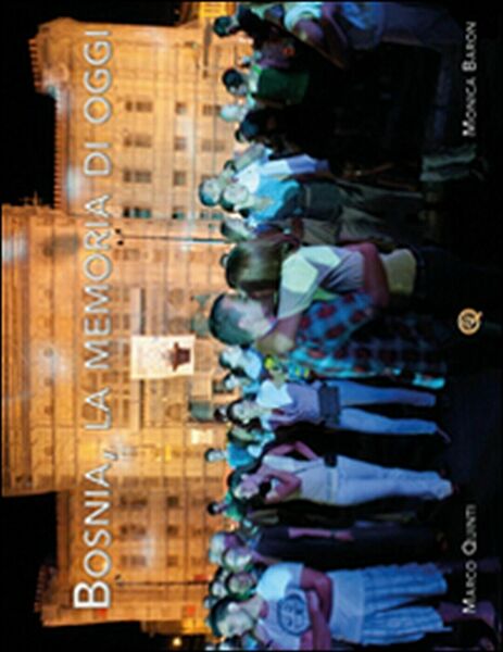 Bosnia, la memoria di oggi di Monica Baron, Marco Quinti, …