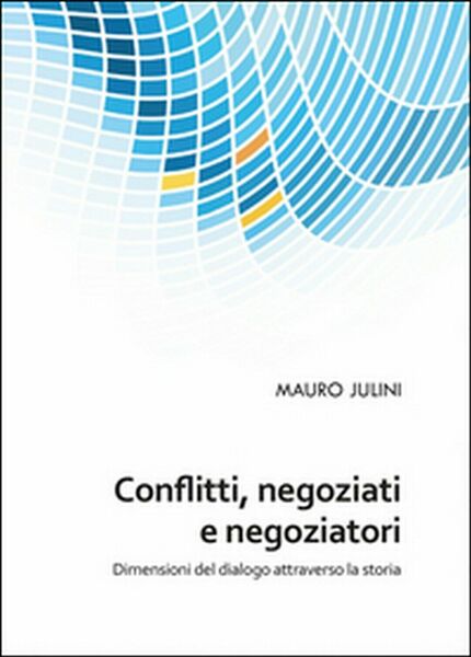 Conflitti, negoziati e negoziatori - Mauro Julini, 2015, Youcanprint