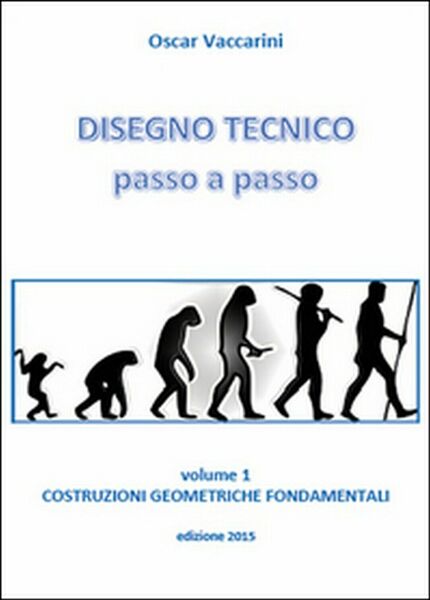 Disegno tecnico passo a passo Vol.1, Oscar Vaccarini, 2015, Youcanprint