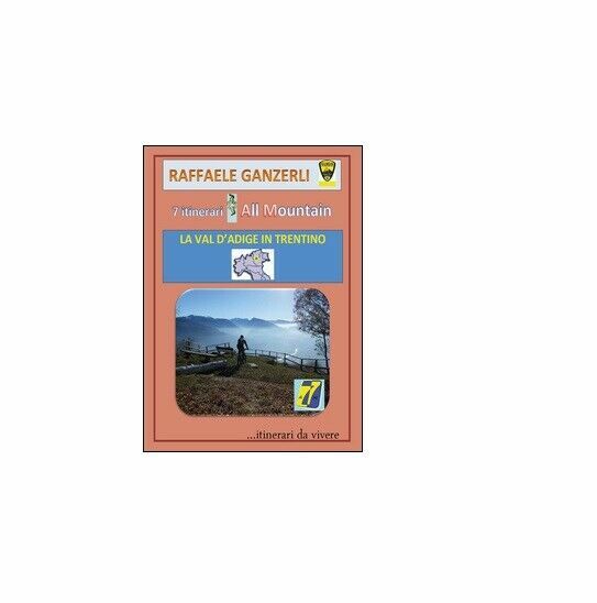 7 itinerari all mountain - Raffaele Ganzerli, 2016, Youcanprint