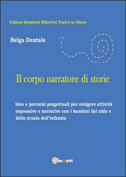 Il corpo narratore di storie, di Helga Dentale, 2015, Youcanprint