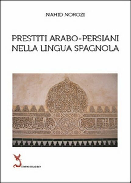 Prestiti arabo-persiani nella lingua spagnola, Nahid Norozi, 2014, Youcanprint