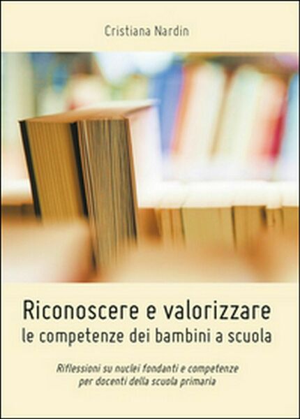 Riconoscere e valorizzare le competenze dei bambini a scuola, di …