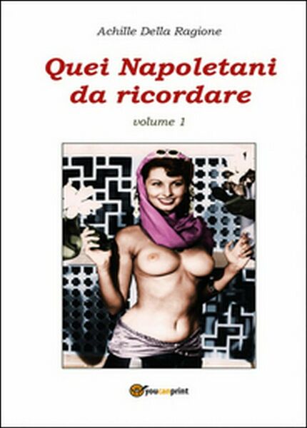 Quei napoletani da ricordare Vol.1, Achille Della Ragione, 2014, Youcanprint