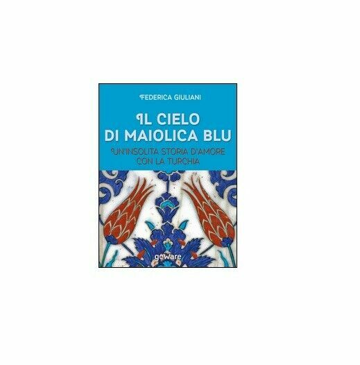 Il Cielo Di Maiolica Blu - Federica Giuliani, 2015, Goware