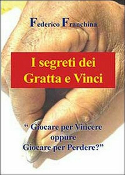 I segreti dei Gratta e Vinci di Federico Franchina, 2013, …
