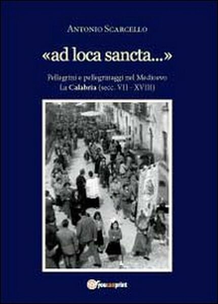 «Ad loca sancta» di Antonio Scarcello, 2012, Youcanprint