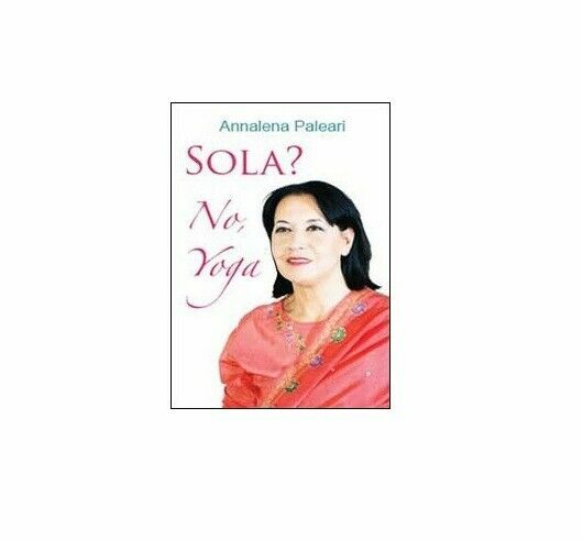 Sola? No, yoga - Annalena Paleari, 2014, Youcanprint