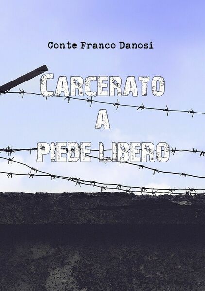 Carcerato a piede libero di Conte Franco Danosi, 2020, Youcanprint