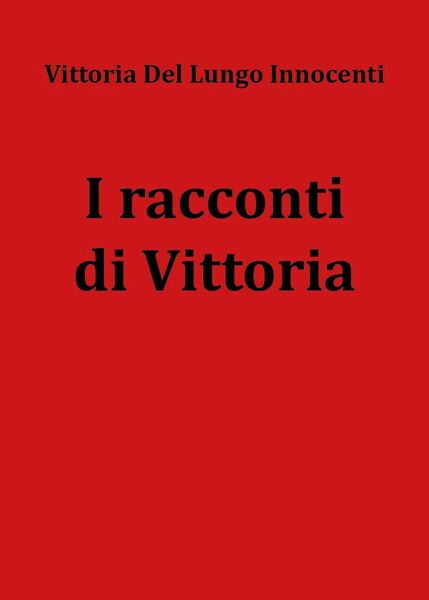 I racconti di Vittoria di Vittoria Del Lungo Innocenti, 2020, …