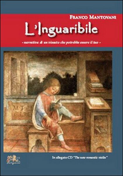 L?inguaribile. Narrativa di un vissuto che potrebbe essere il tuo