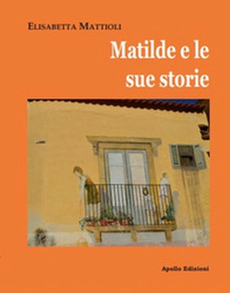 Matilde e le sue storie di Elisabetta Mattioli, 2019, Apollo …