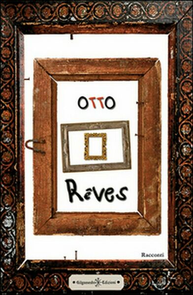 Reves di Otto, 2016, Gilgamesh Edizioni