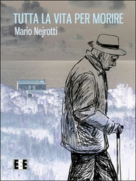 Tutta la vita per morire di Nejrotti Mario, 2016, Eee-edizioni …