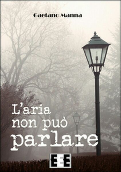 L?aria non può parlare di Manna Gaetano, 2016, Eee-edizioni Esordienti