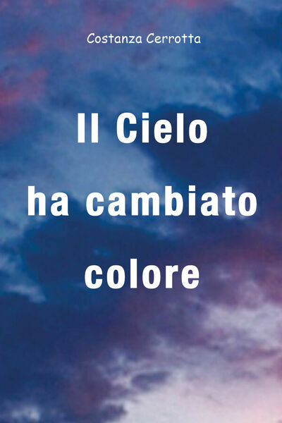 Il cielo ha cambiato colore - Costanza Cerrotta, 2018, Youcanprint
