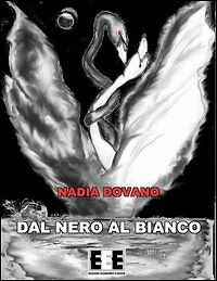 Dal nero al bianco di Nadia Dovano, 2013, Eee-edizioni Esordienti