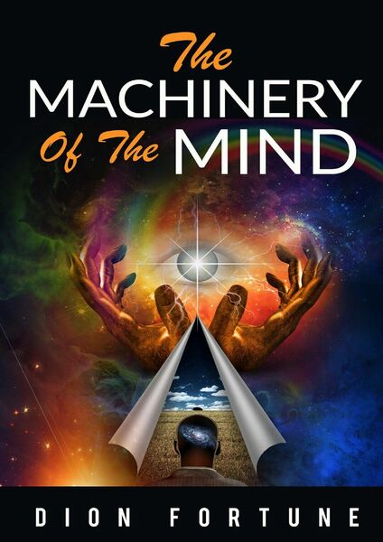 The Machinery of the Mind di Dion Fortune, 2019, Youcanprint