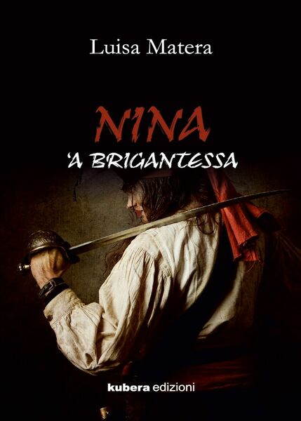 Nina ?a brigantessa di Luisa Matera, 2019, Kubera Edizioni