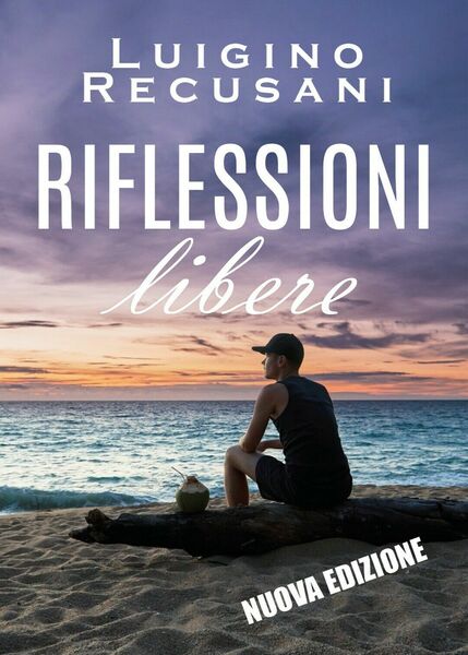 Riflessioni libere di Luigino Recusani, 2019, Youcanprint