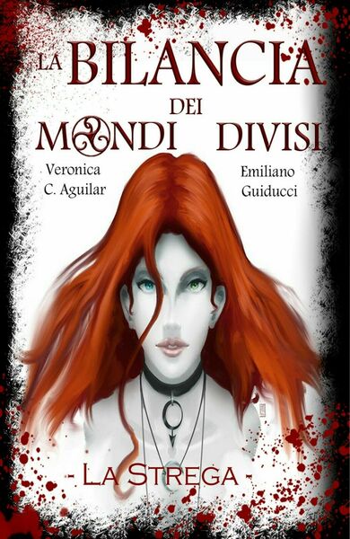 La bilancia dei Mondi divisi. La strega, Veronica C. Aguilar, …