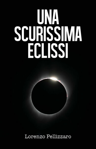 Una scurissima eclissi di Lorenzo Pellizzaro, 2019, Youcanprint