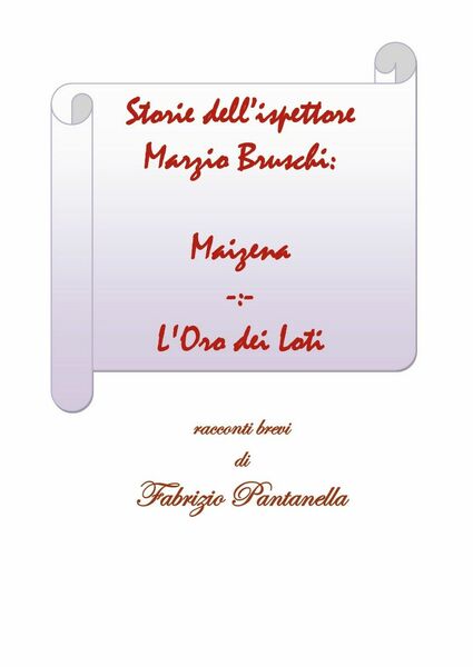 Storie dell?ispettore Marzio Bruschi: Maizena e L?Oro dei Loti