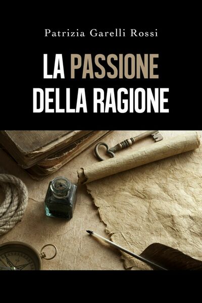 La Passione della ragione di Patrizia Garelli Rossi, 2019, Youcanprint