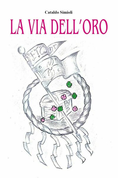 La via dell?oro di Cataldo Simioli, 2019, Youcanprint